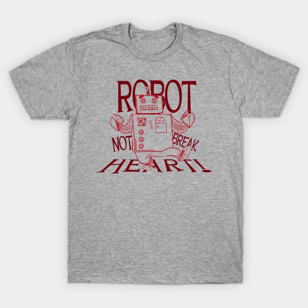 Robot Not Break Heart T-Shirt by NoahGinex